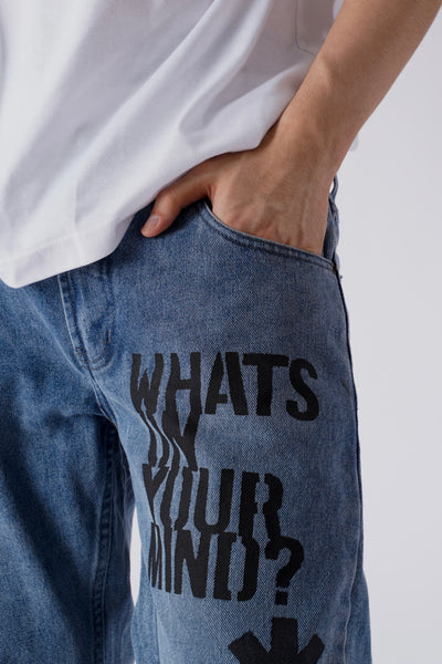 WHATS ON YOUR MIND JEANS
